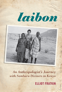 laibon an anthropologists journey with samburu diviners in kenya