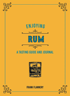 Enjoying Rum A Tasting Guide And Journal