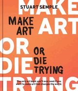 ISBN 9780760387030 product image for make art or die trying the only art book youll ever need if you want to mak | upcitemdb.com