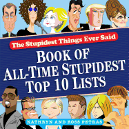 The Stupidest Things Ever Said Book of Top Ten Lists