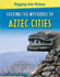 Solving the Mysteries of Aztec Cities