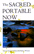 The Sacred Portable Now: The Divine Joy of Living in the Moment