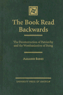 The Book Read Backwards: The Deconstruction of Patriarchy and the Wombanization of Being
