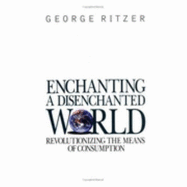 Enchanting a Disenchanted World: Revolutionizing the Means of Consumption