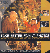 Take Better Family Photos: An Easy-To-Use Guide for Capturing Life's Most Treasured Events