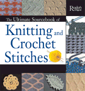 The Ultimate Sourcebook of Knitting and Crochet Stitches: Over 900 Great Stitches Detailed for Needlecrafters of Every Level