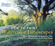 How to Paint Watercolor Landscapes: From Photograph to Sketch to Your Very Own Masterpiece in 6 Easy Steps