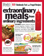 Extraordinary Meals from Ordinary Ingredients: 919 Fabulously Fast and Frugal Recipes, Each with a Secret Ingredient!