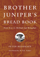 Brother Juniper's Bread Book: Slow Rise as Method and Metaphor