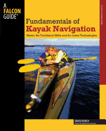 fundamentals of kayak navigation 4th master the traditional skills and the
