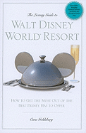 The Luxury Guide to Walt Disney World Resort: How to Get the Most Out of the Best Disney Has to Offer