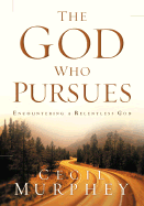 The God Who Pursues: Encountering a Relentless God