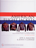 American Flight Jackets, Airmen and Aircraft: A History of U.S. Flyers Jackets from World War I to Desert Storm