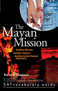 The Mayan Mission: Another Mission. Another Country. Another Action-Packed Adventure. 1,000 New *SAT Vocabulary Words