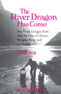 The River Dragon Has Come!: The Three Gorges Dam and the Fate of China's Yangtze River and Its People