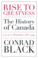 rise to greatness volume 2 dominion 1867 1949 the history of canada from th