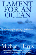 Lament for an Ocean: The Collapse of the Atlantic Cod Fishery