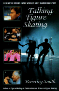 Talking Figure Skating: Behind the Scenes in the World's Most Glamorous Sport