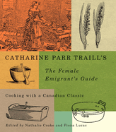 catharine parr traills the female emigrants guide cooking with a canadian c