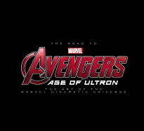 road to marvels avengers age of ultron the art of the marvel cinematic univ