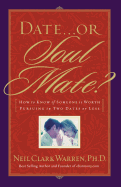 Date or Soul Mate?: How to Know If Someone Is Worth Pursuing in Two Dates or Less