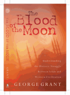 The Blood of the Moon: Understanding the Historic Struggle Between Islam and Western Civilization