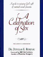 A Celebration of Sex: A Guide to Enjoying God's Gift of Sexual Intimacy