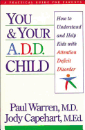 You and Your A.D.D. Child: How to Understand and Help Kids with Attention Deficit Disorder