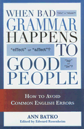 when bad grammar happens to good people how to avoid common errors in engli