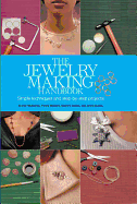 The Jewelry Making Handbook: Simple Techniques and Step-By-Step Projects