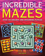 Incredible Mazes: Over 100 Original and Absorbing Puzzles