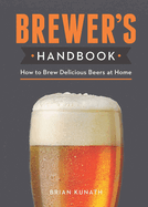 brewers handbook how to brew delicious beers at home