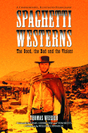 Spaghetti Westerns-The Good, the Bad and the Violent: A Comprehensive, Illustrated Filmography of 558 Eurowesterns and Their Personnel, 1961-1977