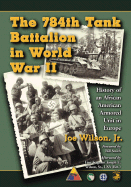 The 784th Tank Battalion in World War II: History of an African American Armored Unit in Europe