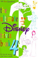 The Ultimate Disney Trivia Book 4: 999 New Questions!