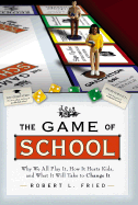game of school why we all play it how it hurts kids and what it will take t