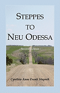 Steppes to Neu Odessa: Germans from Russia Who Settled in Odessa Township, Dakota Territory, 1872-1876, 2nd Edition