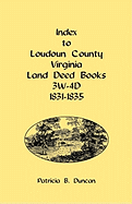 Index to Loudoun County, Virginia Land Deed Books, 3w-4D, 1831-1835