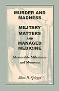 Murder and Madness: Military Matters and Managed Medicine: Memorable Milestones and Moments