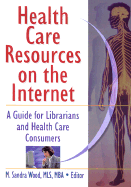 Health Care Resources on the Internet: A Guide for Librarians and Health Care Consumers