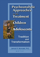 Psychoalalytic Approaches to the Treatment of Children and Adolescents: Tradition and Transformation