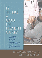 Is There a God in Health Care?: Toward a New Spirituality of Medicine