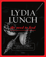 lydia lunch the need to feed recipes for developing a healthy obsession for