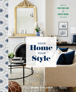 your home your style how to find your look and create rooms you love
