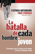 La Batalla de Cada Hombre Joven: Estrategias Para la Victoria en el Mundo Real de la Tentacion Sexual