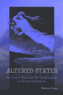Altered States: Sex, Nation, Drugs, and Self-Transformation in Victorian Spiritualism