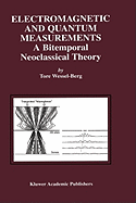 Electromagnetic and Quantum Measurements: A Bitemporal Neoclassical Theory