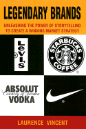 Legendary Brands: Unleashing the Power of Storytelling to Create a Winning Marketing Strategy