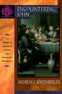 Encountering John: The Gospel in Historical, Literary, and Theological Perspective