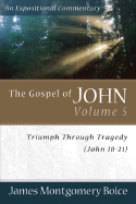 The Gospel of John Volume 5: Triumph Through Tragedy (John 18-21)